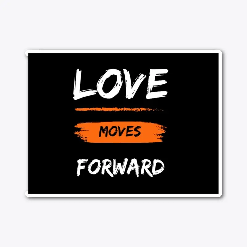 Love moves forward